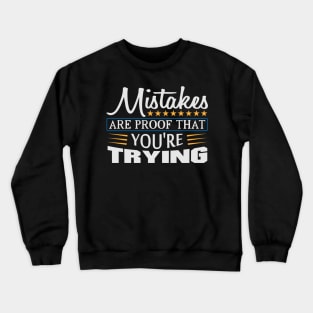 Mistakes are Proof that You're Trying Quote Crewneck Sweatshirt